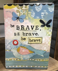 Kelly Rae Roberts Plaque - Be Brave
